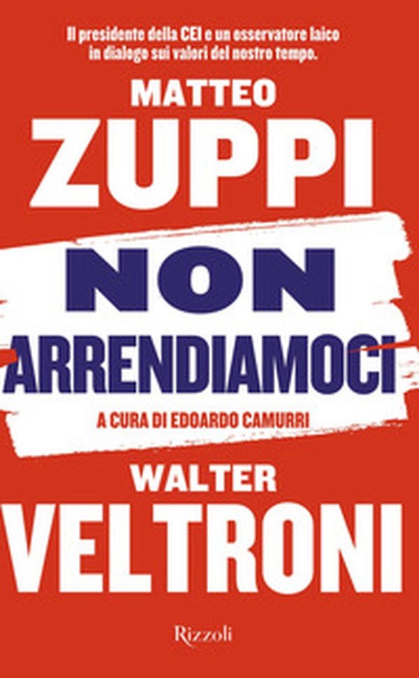 Non arrendiamoci. Il presidente della CEI e un osservatore laico in dialogo sui valori del nostro tempo - Librerie.coop Non arrendiamoci. Il presidente della CEI e un osservatore laico in dialogo sui valori del nostro tempo - Librerie.coop