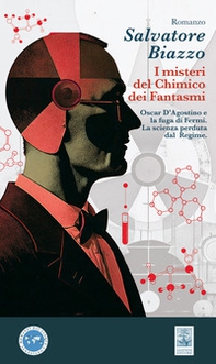 i misteri del chimico dei fantasmi. Oscar D'Agostino e la fuga di Fermi. La scienza perduta dal Regime - Librerie.coop i misteri del chimico dei fantasmi. Oscar D'Agostino e la fuga di Fermi. La scienza perduta dal Regime - Librerie.coop
