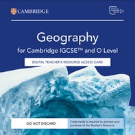 Cambridge IGCSE and O Level Geography. Teacher's Resource Access Card - Librerie.coop