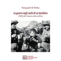 La guerra negli occhi di un bambino. 1943-44: fuoco sulla collina - Librerie.coop