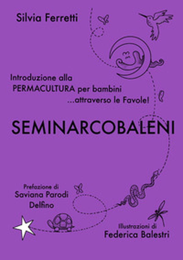 SeminArcobaleni. Introduzione alla permacultura per bambini... attraverso le favole - Librerie.coop SeminArcobaleni. Introduzione alla permacultura per bambini... attraverso le favole - Librerie.coop