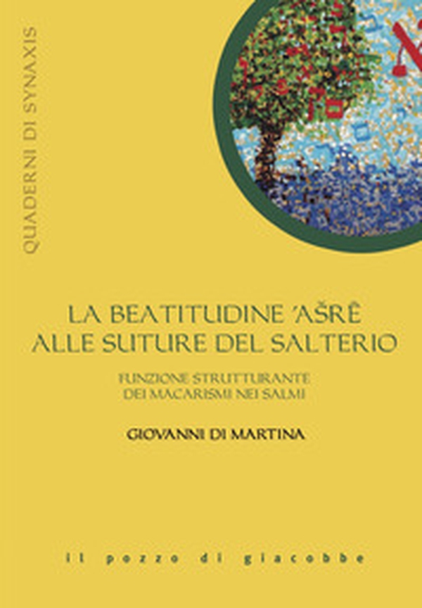 La beatitudine asre alle suture del salterio. Funzione strutturante dei macarismi nei salmi - Librerie.coop La beatitudine asre alle suture del salterio. Funzione strutturante dei macarismi nei salmi - Librerie.coop