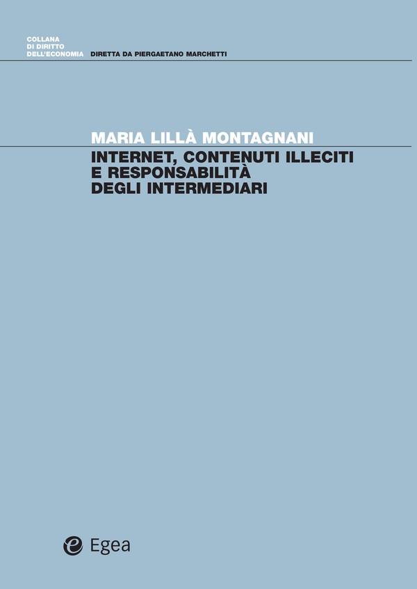Internet, contenuti illeciti e responsabilità degli intermediari - Librerie.coop Internet, contenuti illeciti e responsabilità degli intermediari - Librerie.coop