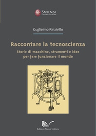 Raccontare la tecnoscienza. Storie di macchine, strumenti e idee per fare funzionare il mondo - Librerie.coop