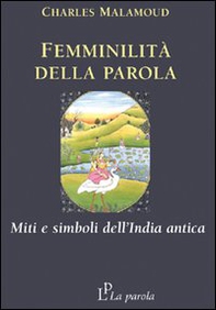 Femminilità della parola. Miti e simboli dell'India antica - Librerie.coop Femminilità della parola. Miti e simboli dell'India antica - Librerie.coop