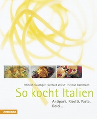 So kocht Italien. Antipasti, risotti, pasta, dolci... - Librerie.coop