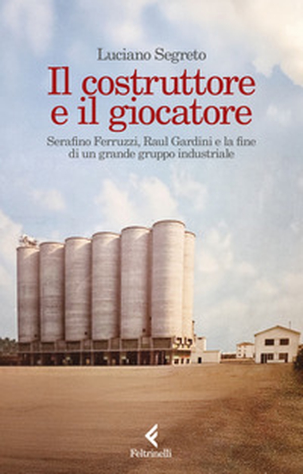 Il costruttore e il giocatore. Serafino Ferruzzi, Raul Gardini e la fine di un grande gruppo industriale - Librerie.coop Il costruttore e il giocatore. Serafino Ferruzzi, Raul Gardini e la fine di un grande gruppo industriale - Librerie.coop