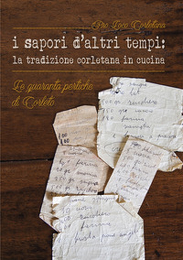 I sapori d'altri tempi: la tradizione corletana in cucina. Le quaranta pertiche di Corleto - Librerie.coop I sapori d'altri tempi: la tradizione corletana in cucina. Le quaranta pertiche di Corleto - Librerie.coop