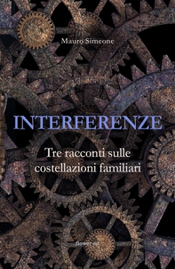 Interferenze. Tre racconti sulle costellazioni familiari - Librerie.coop