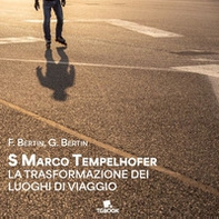 S Marco tempelhofer. La trasformazione di luoghi di viaggio - Librerie.coop S Marco tempelhofer. La trasformazione di luoghi di viaggio - Librerie.coop