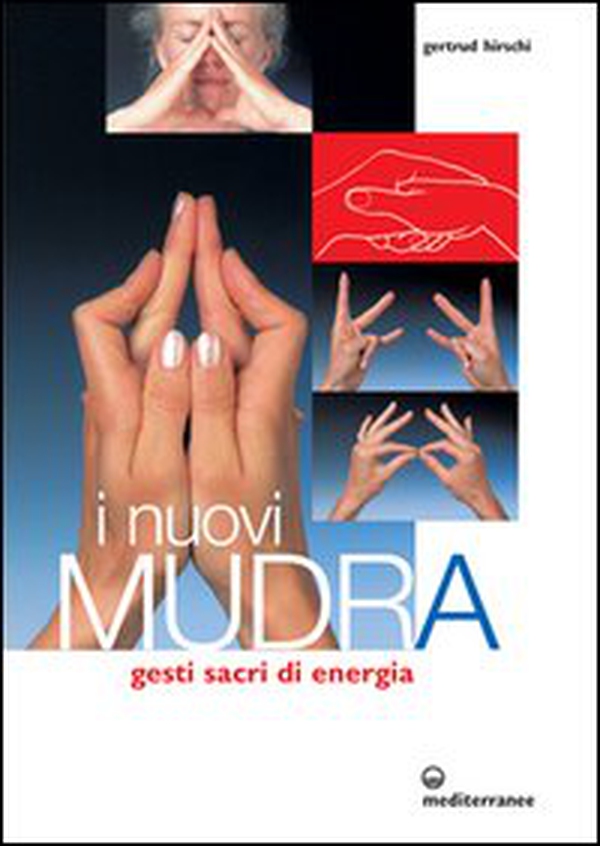 I nuovi mudra. Gesti sacri di energia - Librerie.coop I nuovi mudra. Gesti sacri di energia - Librerie.coop