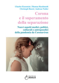 Corona e il superamento della separazione. Nuovi aspetti medici, politici, culturali e antroposofici della pandemia da Coronavirus - Librerie.coop