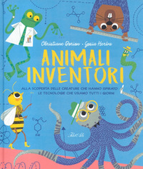 Animali inventori. Alla scoperta delle creature che hanno ispirato le tecnologie che usiamo tutti i giorni - Librerie.coop Animali inventori. Alla scoperta delle creature che hanno ispirato le tecnologie che usiamo tutti i giorni - Librerie.coop