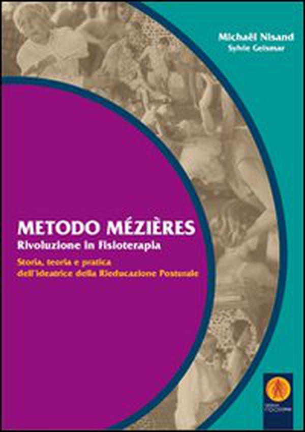 Metodo Mézières «rivoluzione in fisioterapia». Storia, teoria e pratica dell'ideatrice della rieducazione posturale - Librerie.coop Metodo Mézières «rivoluzione in fisioterapia». Storia, teoria e pratica dell'ideatrice della rieducazione posturale - Librerie.coop