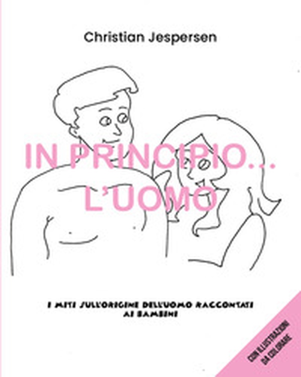 In principio... l'uomo. I miti sull'origine dell'uomo raccontati ai bambini - Librerie.coop In principio... l'uomo. I miti sull'origine dell'uomo raccontati ai bambini - Librerie.coop