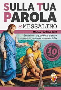 Sulla tua parola. Messalino. Santa messa quotidiana e letture commentate per vivere la parola di Dio. Marzo-aprile 2019 - Librerie.coop