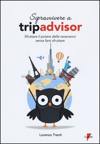 Sopravvivere a Tripadvisor. Sfruttare il potere delle recensioni senza farsi sfruttare - Librerie.coop Sopravvivere a Tripadvisor. Sfruttare il potere delle recensioni senza farsi sfruttare - Librerie.coop