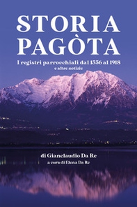 Storia pagòta. I registri parrocchiali dl 1556 al 1918 e altre notizie - Librerie.coop