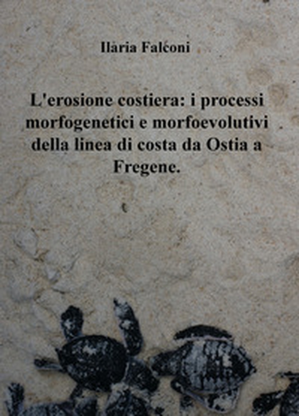 L'erosione costiera: i processi morfogenetici e morfoevolutivi della linea di costa da Ostia a Fregene - Librerie.coop L'erosione costiera: i processi morfogenetici e morfoevolutivi della linea di costa da Ostia a Fregene - Librerie.coop
