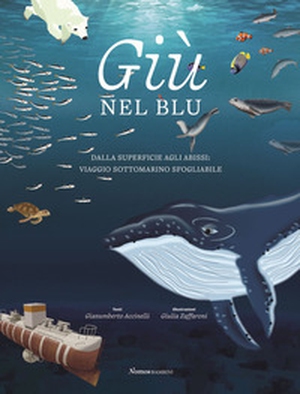 Giù nel blu. Dalla superficie agli abissi: viaggio sottomarino sfogliabile - Librerie.coop