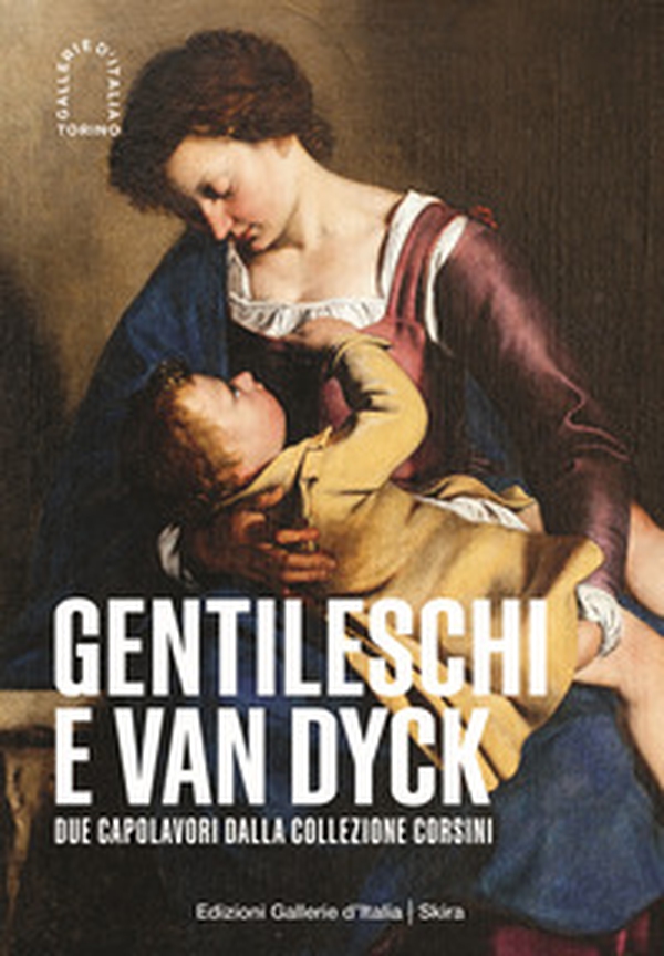 Gentileschi e Van Dyck. Due capolavori dalla Collezione Corsini - Librerie.coop Gentileschi e Van Dyck. Due capolavori dalla Collezione Corsini - Librerie.coop