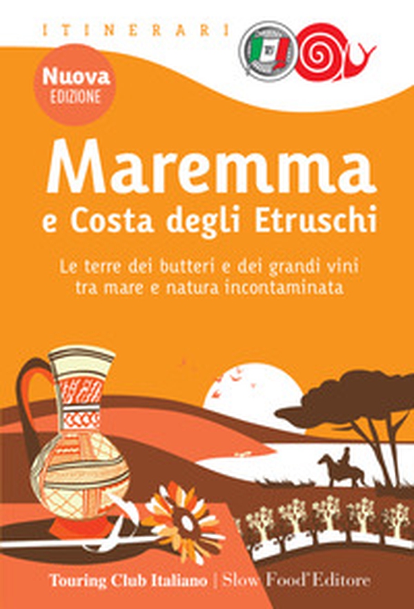 Maremma e costa degli Etruschi. Le terre dei butteri e dei grandi vini tra mare e natura incontaminata - Librerie.coop Maremma e costa degli Etruschi. Le terre dei butteri e dei grandi vini tra mare e natura incontaminata - Librerie.coop