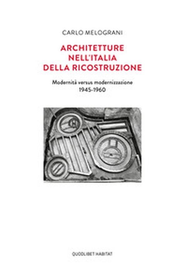 Architetture nell'Italia della ricostruzione. Modernità versus modernizzazione 1945-1960 - Librerie.coop Architetture nell'Italia della ricostruzione. Modernità versus modernizzazione 1945-1960 - Librerie.coop