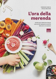 L'ora della merenda. Guida alla merenda ideale con oltre sessanta ricette per ogni occasione - Librerie.coop