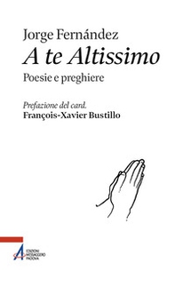 A te altissimo. Poesie e preghiere - Librerie.coop