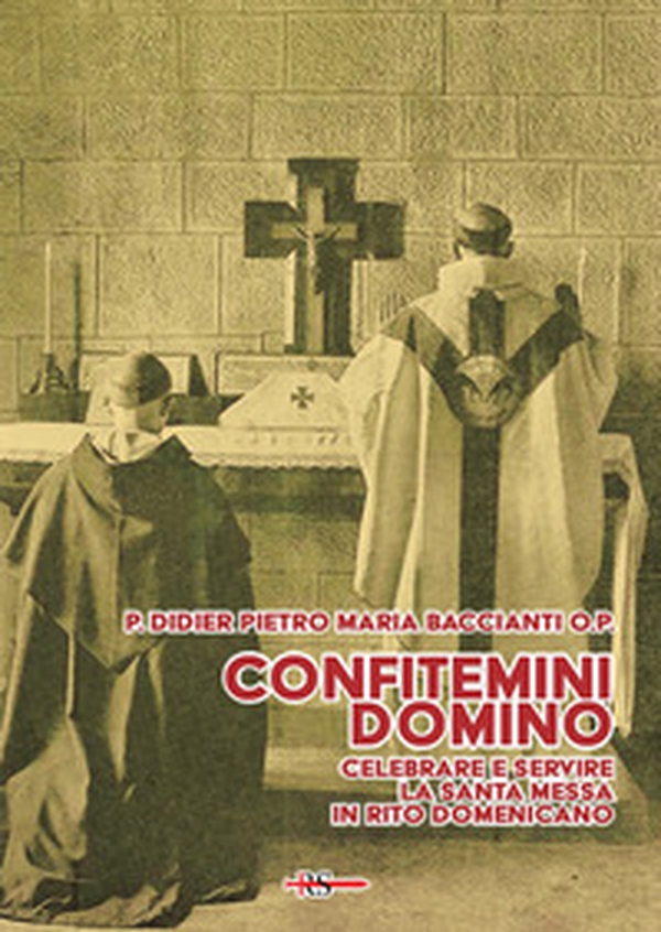Confitemini Domino. Celebrare e servire la Santa Messa in rito domenicano - Librerie.coop Confitemini Domino. Celebrare e servire la Santa Messa in rito domenicano - Librerie.coop