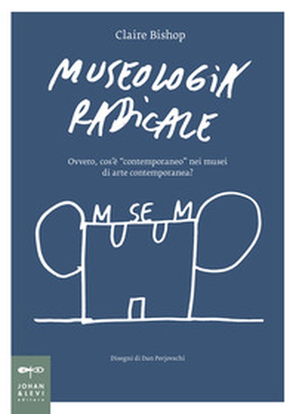 Museologia radicale. Ovvero, cos'è «contemporaneo» nei musei d'arte contemporanea? - Librerie.coop Museologia radicale. Ovvero, cos'è «contemporaneo» nei musei d'arte contemporanea? - Librerie.coop