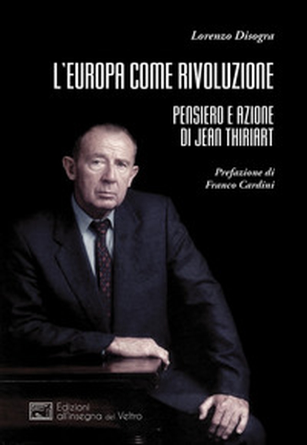 L'Europa come rivoluzione. Pensiero e azione di Jean Thiriart - Librerie.coop L'Europa come rivoluzione. Pensiero e azione di Jean Thiriart - Librerie.coop