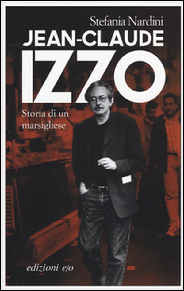 Jean-Claude Izzo. Storia di un marsigliese - Librerie.coop Jean-Claude Izzo. Storia di un marsigliese - Librerie.coop