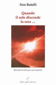 Quando il sole discende la sera... Raccolta di canti per voci maschili - Librerie.coop