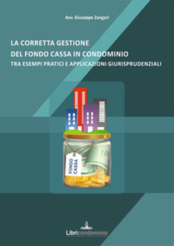 La corretta gestione del fondo cassa in condominio tra esempi pratici e applicazioni giurisprudenziali - Librerie.coop La corretta gestione del fondo cassa in condominio tra esempi pratici e applicazioni giurisprudenziali - Librerie.coop