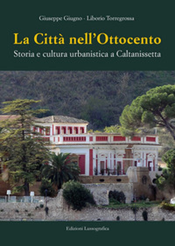 La città nell'Ottocento. Storia e cultura urbanistica a Caltanissetta - Librerie.coop La città nell'Ottocento. Storia e cultura urbanistica a Caltanissetta - Librerie.coop