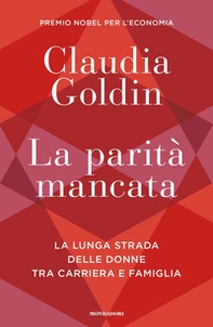La parità mancata. La lunga strada delle donne tra carriera e famiglia - Librerie.coop