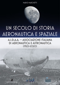 Un secolo di storia aeronautica e spaziale. A.I.D.A.A. Associazione Italiana di Aeronautica e Astronautica (1920-2020) - Librerie.coop Un secolo di storia aeronautica e spaziale. A.I.D.A.A. Associazione Italiana di Aeronautica e Astronautica (1920-2020) - Librerie.coop