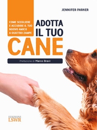 Adotta il tuo cane. Come scegliere e accudire il tuo nuovo amico a quattro zampe - Librerie.coop Adotta il tuo cane. Come scegliere e accudire il tuo nuovo amico a quattro zampe - Librerie.coop