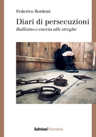 Diari di persecuzioni. Bullismo e caccia alle streghe - Librerie.coop