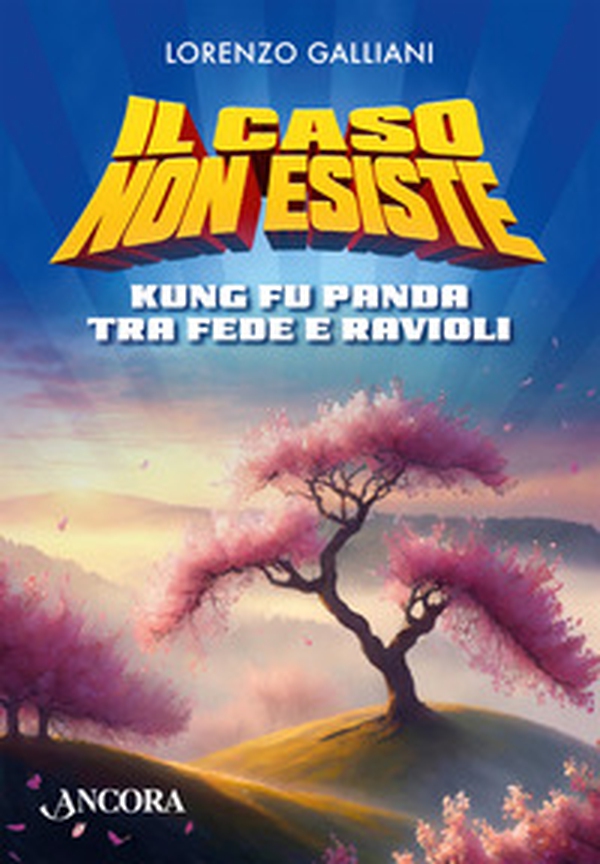 Il caso non esiste. Kung Fu Panda tra fede e ravioli - Librerie.coop Il caso non esiste. Kung Fu Panda tra fede e ravioli - Librerie.coop