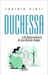 Duchessa. E le disavventure di una donna miope - Librerie.coop Duchessa. E le disavventure di una donna miope - Librerie.coop