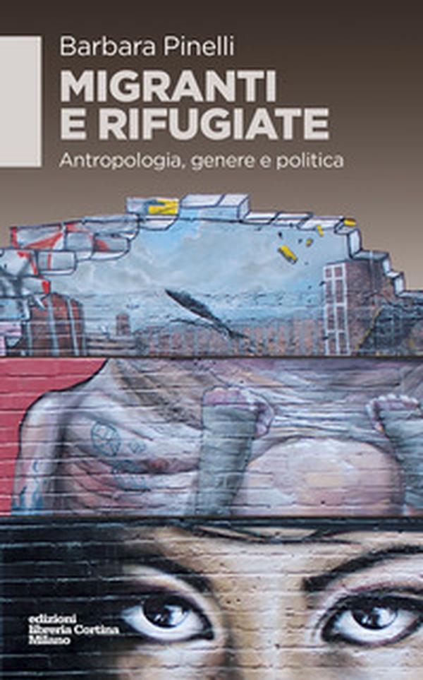 Migranti e rifugiate. Antropologia, genere e politica - Librerie.coop Migranti e rifugiate. Antropologia, genere e politica - Librerie.coop