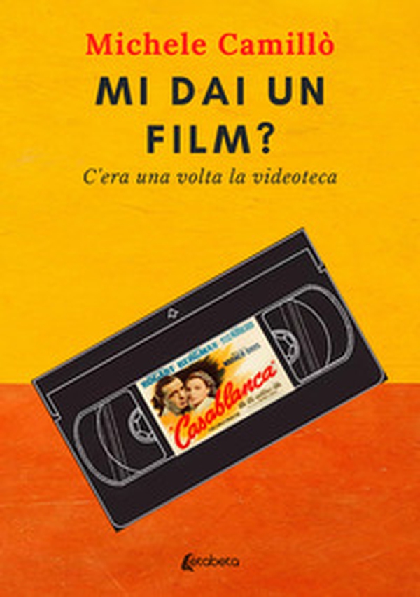 Mi dai un film? C'era una volta la videoteca - Librerie.coop Mi dai un film? C'era una volta la videoteca - Librerie.coop