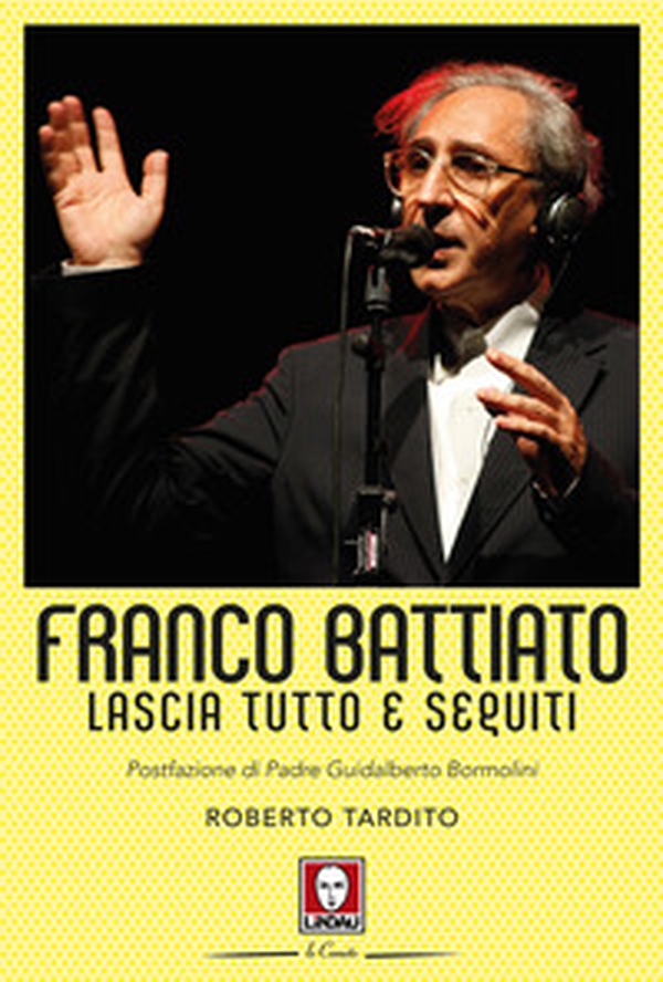 Franco Battiato. Lascia tutto e seguiti - Librerie.coop Franco Battiato. Lascia tutto e seguiti - Librerie.coop