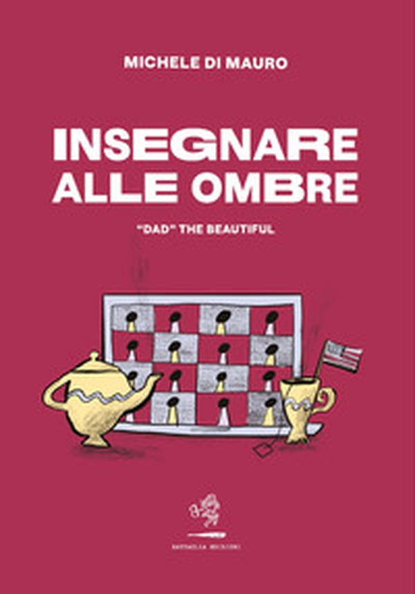 Insegnare alle ombre. «DAD» the beautiful - Librerie.coop Insegnare alle ombre. «DAD» the beautiful - Librerie.coop
