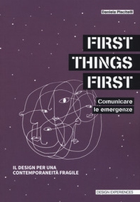 First things first. Comunicare le emergenze. Il design per una contemporaneità fragile - Librerie.coop First things first. Comunicare le emergenze. Il design per una contemporaneità fragile - Librerie.coop
