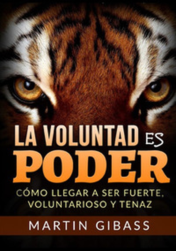 La voluntad es poder. Cómo llegar a ser fuerte, voluntarioso y tenaz - Librerie.coop La voluntad es poder. Cómo llegar a ser fuerte, voluntarioso y tenaz - Librerie.coop