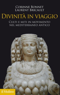 Divinità in viaggio. Culti e miti in movimento nel Mediterraneo antico - Librerie.coop Divinità in viaggio. Culti e miti in movimento nel Mediterraneo antico - Librerie.coop