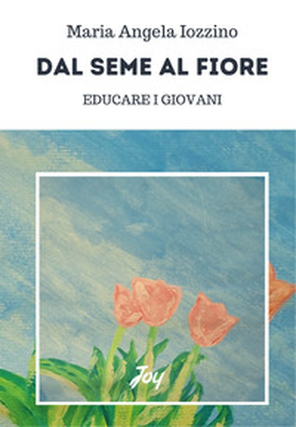 Dal seme al fiore: educare i giovani - Librerie.coop